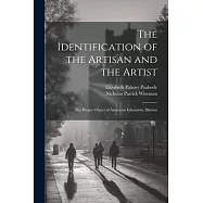 The Identification of the Artisan and the Artist: The Proper Object of American Education, Illustrat