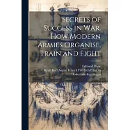 Secrets of Success in War. How Modern Armies Organise, Train and Fight