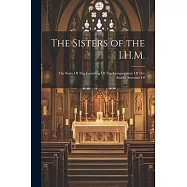 The Sisters of the I.H.M.: The Story Of The Founding Of The Congregation Of The Sisters, Servants Of