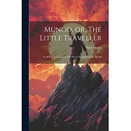 Mungo, or, The Little Traveller: To Which is Annexed, The Seven Wonders of the World