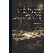 Address Delivered Before the British Association Assembled at Belfast: With Additions