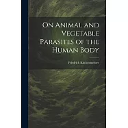 On Animal and Vegetable Parasites of the Human Body