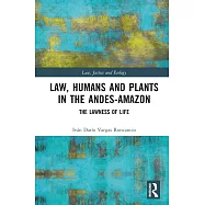 Law, Humans and Plants in the Andes-Amazon: The Lawness of Life