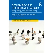 Design for the Unthinkable World: Strange Ecology and Unwelcome Change