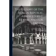 The History of the Roman Republic, Abridged by C. Bryans and F.J.R. Hendy