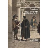 Henry VIII and the Merchants: The World of Stephen Vaughan