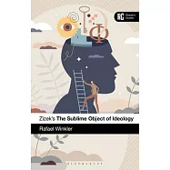 Zizek&rsquo;s the Sublime Object of Ideology: A Reader&rsquo;s Guide