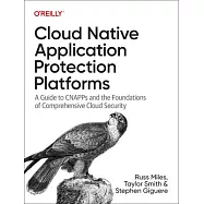 Cloud Native Application Protection Platforms: A Guide to Cnapps and the Foundations of Comprehensive Cloud Security