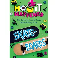 How It Happened! Skateboards: The Cool Stories and Facts Behind Every Trick