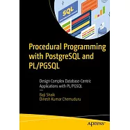 Procedural Programming with PostgreSQL and Pl/Pgsql: Design Complex Database-Centric Applications with Pl/Pgsql