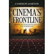 Cinema&rsquo;s Frontline: War Films from Silent Era to the Modern Day
