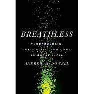 Breathless: Tuberculosis, Inequality, and Care in Rural India