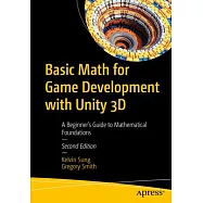 Basic Math for Game Development with Unity 3D: A Beginner&rsquo;s Guide to Mathematical Foundations