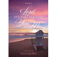 Lord, It&rsquo;s Time for Just You and Me, Book 3: A Devotional