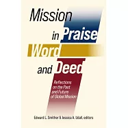 Mission in Praise, Word, and Deed: Reflections on the Past and Future of Global Mission