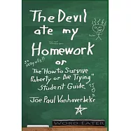 The Devil Ate My Homework: The "How to Survive Puberty or Die Trying" Student Guide
