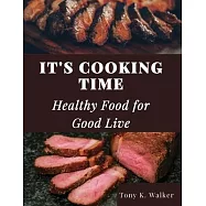 It&rsquo;s Cooking Time: Healthy Food for Good Live