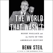 The World That Wasn’t: Henry Wallace and the Fate of the American Century