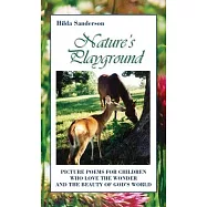 Nature&rsquo;s Playground: Picture Poems for Children Who Love the Wonder and the Beauty of God&rsquo;s World