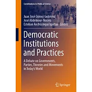 Democratic Institutions and Practices: A Debate on Governments, Parties, Theories and Movements in Today&rsquo;s World