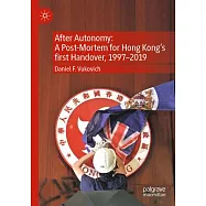 After Autonomy: A Post-Mortem for Hong Kong&rsquo;s First Handover, 1997-2019