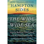 The Wide Wide Sea: Imperial Ambition, First Contact and the Fateful Final Voyage of Captain James Cook