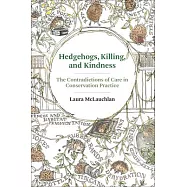 Hedgehogs, Killing, and Kindness: The Contradictions of Care in Conservation Practice