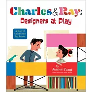 Charles & Ray: Designers at Play: A Story of Charles and Ray Eames