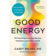 Good Energy: Fix Your Metabolism to Feel Better Today and Prevent Disease Tomorrow