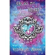 Cross My Werewolf Heart: Hope Not to Die...Again