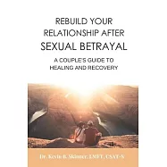 Rebuild Your Relationship After Sexual Betrayal: A Couples Guide to Healing
