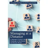 Managing at a Distance: A Manager’s Guide to the Challenges of the Hybrid and Remote World