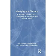 Managing at a Distance: A Manager’s Guide to the Challenges of the Hybrid and Remote World