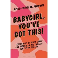 Babygirl, You&rsquo;ve Got This!: Understanding the Experiences of Black Girls and Women in the English Education System