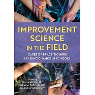 Improvement Science in the Field: Cases of Practitioners Leading Change in Schools