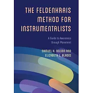 Feldenkrais Method for Instrumentalists: A Guide to Awareness Through Movement