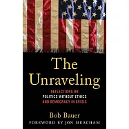 The Unraveling: My Front Row Seat in Power Politics and the Declining Ethics of the American Political Class