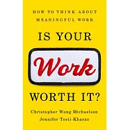 Is Your Work Worth It?: How to Think about Meaningful Work