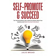 Self-Promote and Succeed: The &rsquo;No Boring Books&rsquo; Way to Build Your Brand, Attract Your Audience, and Market Your