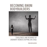 Becoming Bikini Bodybuilders: Challenges and Rewards of Ordinary Women Stepping on Stage