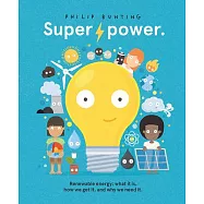 Super Power: Renewable Energy: What It Is, How We Get It, and Why We Need It