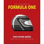 The Little Guide to Formula One: High-Octane Quotes from the Pits to the Podium