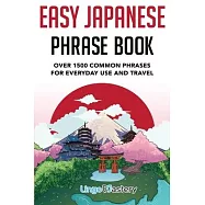 Easy Japanese Phrase Book: Over 1500 Common Phrases For Everyday Use And Travel in Japan