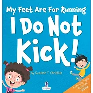 My Feet Are For Running. I Do Not Kick!: An Affirmation-Themed Toddler Book About Not Kicking (Ages 2-4)
