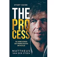 The Process Study Guide: The Journey Between God&rsquo;s Promises Received and Fulfilled