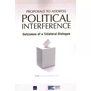 Proposals to Address Political Interference: Outcomes of a Trilateral Dialogue