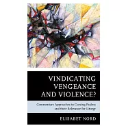 Vindicating Vengeance and Violence?: Commentary Approaches to Cursing Psalms and Their Relevance for Liturgy
