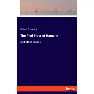 The Pied Piper of Hamelin: and other poems