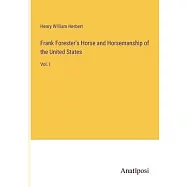 Frank Forester’s Horse and Horsemanship of the United States: Vol. I