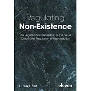 Regulating Non-Existence: The Legal Conceptualisation of the Future Child in the Regulation of Reproduction